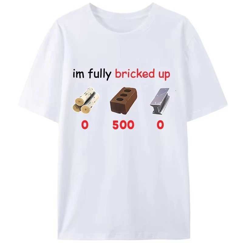 2025 Funny Saying Im Im Fully Bricked Up Mens TShirt Clothing Family Holiday Gift Pattern Tops Women Unisex Cotton Tee ShirtsXJ251023