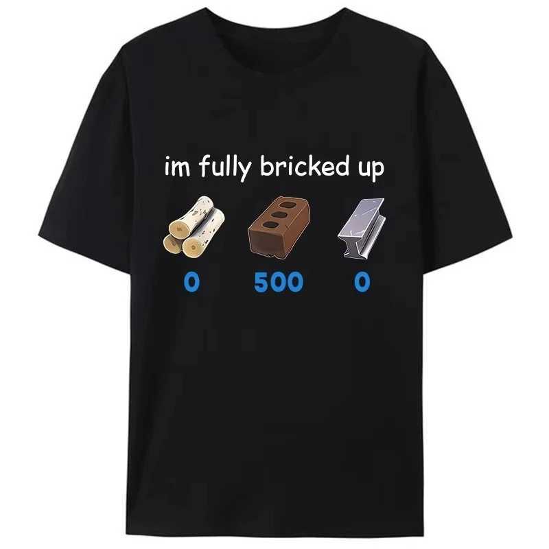 2025 Funny Saying Im Im Fully Bricked Up Mens TShirt Clothing Family Holiday Gift Pattern Tops Women Unisex Cotton Tee ShirtsXJ251023