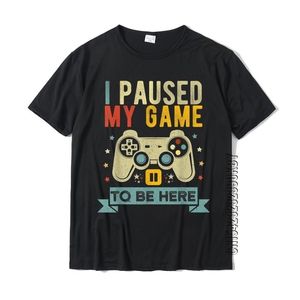 J'ai mis en pause mon jeu pour être ici drôle jeu vidéo humour blague T-shirt cadeau coton hommes t-shirt fou mignon t-shirt 220504