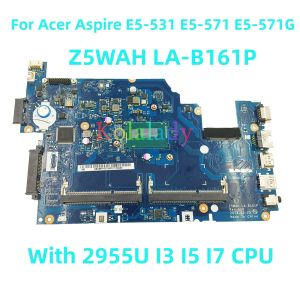 Carte mère pour Acer Aspire E5531 E5571 E5571G E5571P ordinateur portable carte mère Z5wah Lab161p avec 2955U i3 i5 i7 CPU 100% testé entièrement travail