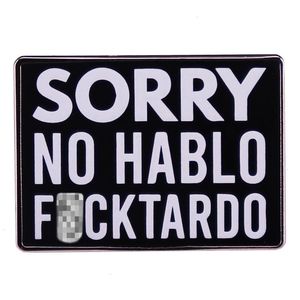 Désolé No Hablo Fuucktardo Émoil Pin de blague sarcastique Broche Badge épingles pour sacs à dos Crazy Fake Spanish Quote Bijoux Gift