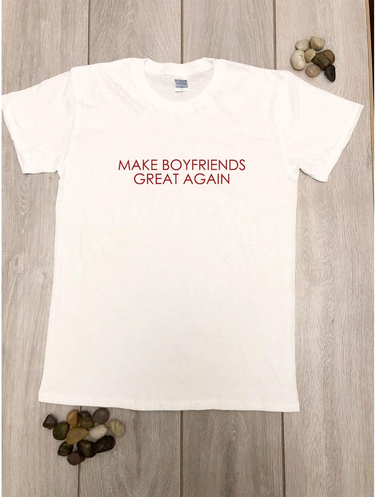 Make Boyfriends Great Again T Shirt Slogan Tee Womens Gift Funny Joke Ladies Top