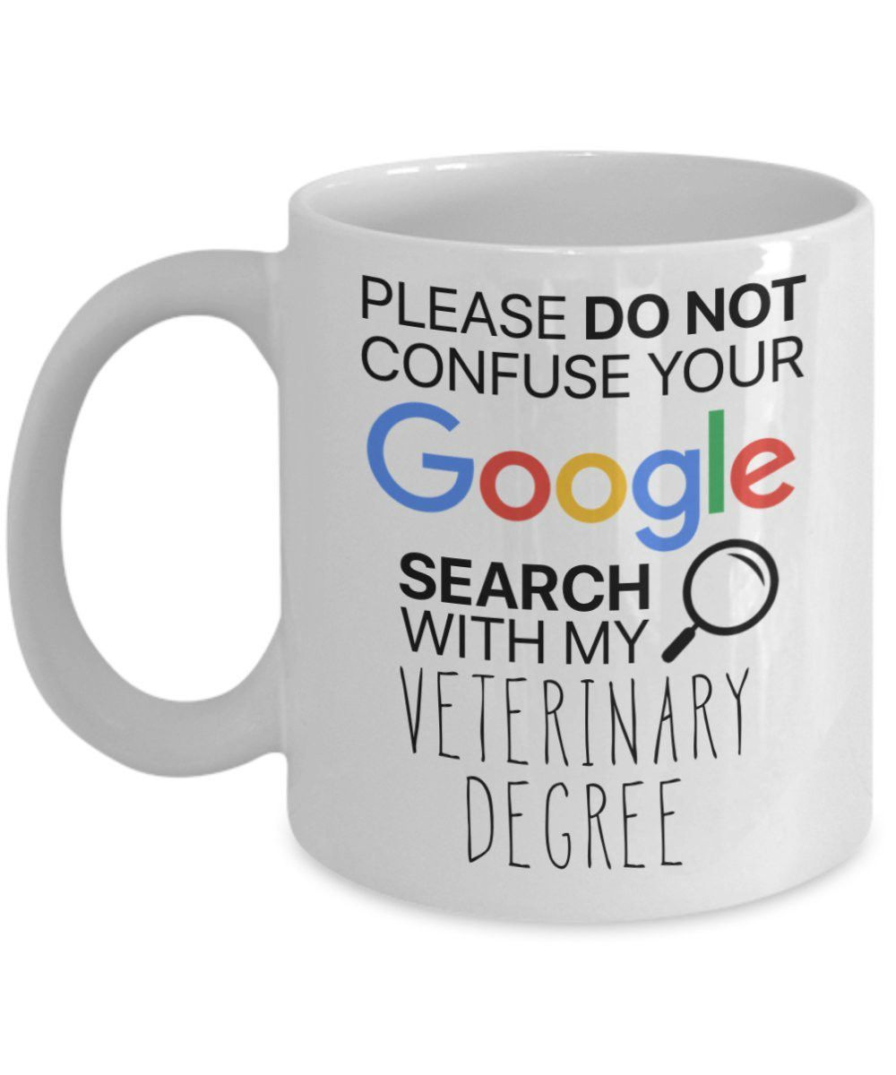 Funny Coffee Mug Gifts For Veterinarians Please Do Not Confuse Your Google Search With My Veterinary Degree Big Coffee Cups Mugs Big Coffee Mugs From Addmoeny 10 06 Dhgate Com
