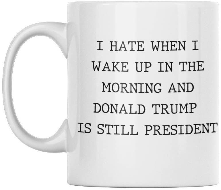 I Hate When I Wake Up And Donald Trump Is President Coffee Mug Trump Gag Gift