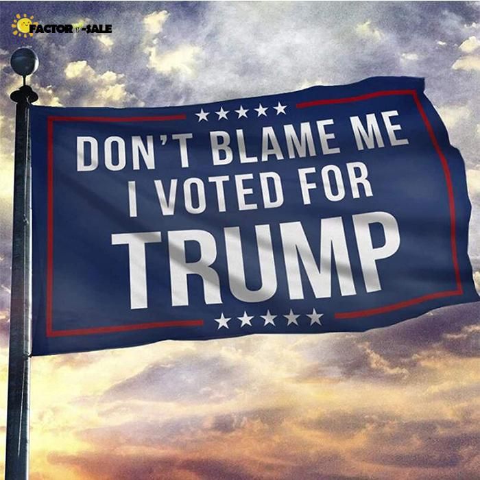 3x5 Dont Blame Me I Voted for Trump Flag ,Digital Printing 100D Polyester Custom Banner Festival Usage ,Double Stitching FJ08