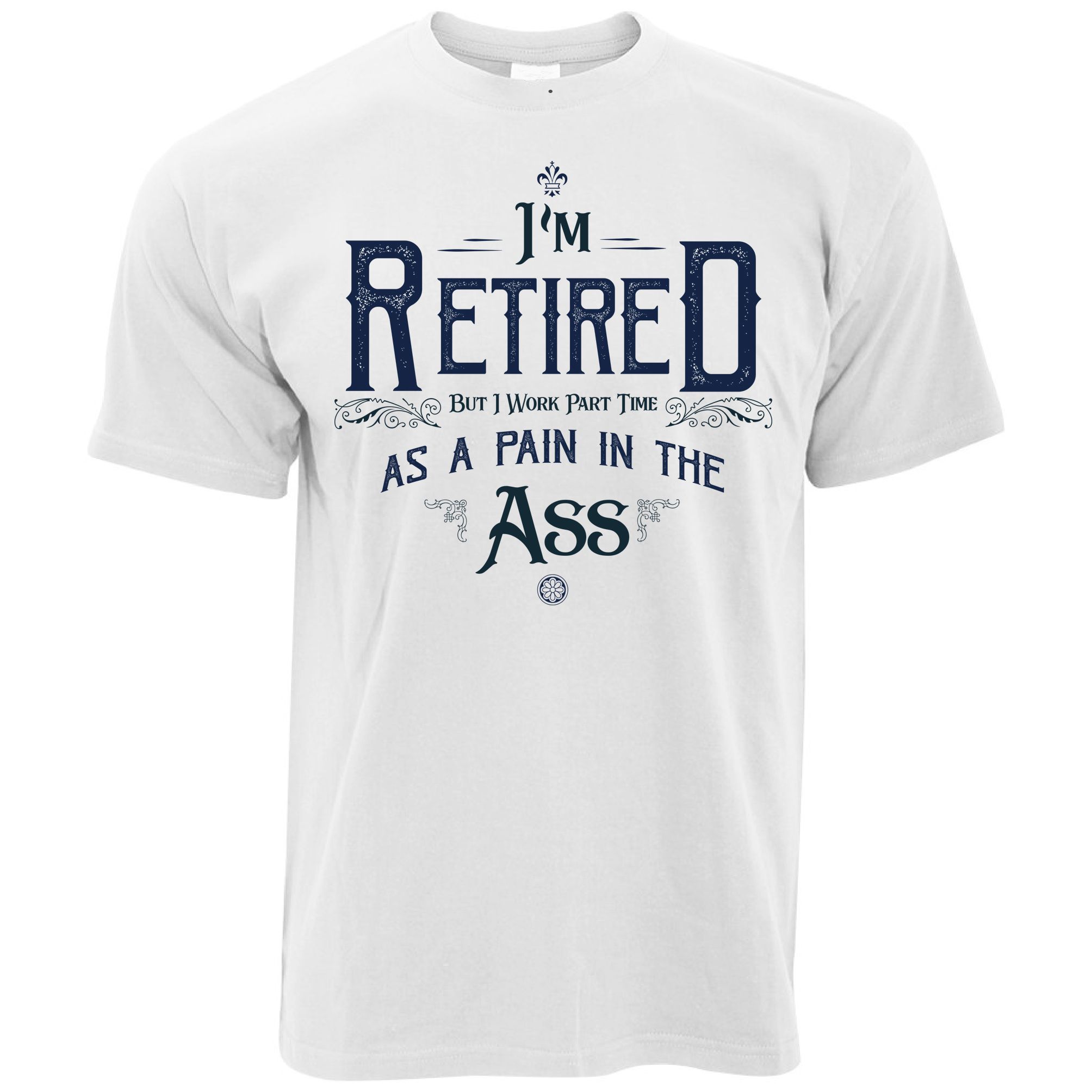 Retirement T Shirt I M Retired But I Work Part Time Grumpy Novelty