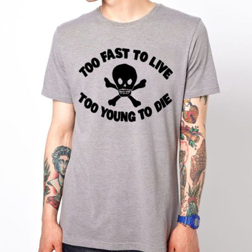 Too Fast To Live Too Young To Die Punk Rock Skull Slogan Men T Shirt T Shirs T Shirst From Xm26tshirt 18 14 Dhgate Com