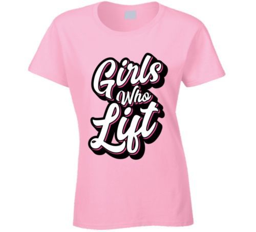 Girls Who Lift T Shirt Design Tee Workout Tee Gym Cool Casual Pride T Shirt Men Unisex New Fashion Tshirt Tops Raid Shirt T Shirts In A Day From