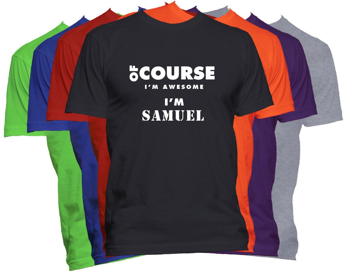 Samuel First Name T Shirt Of Course Im Awesome Custom Name Mens T Shirt T Shirt For Men Brand Clothing Custom Short Sleeve Valentines Tee Shirt Funny Tee Shirt Designers From Funnytee4u