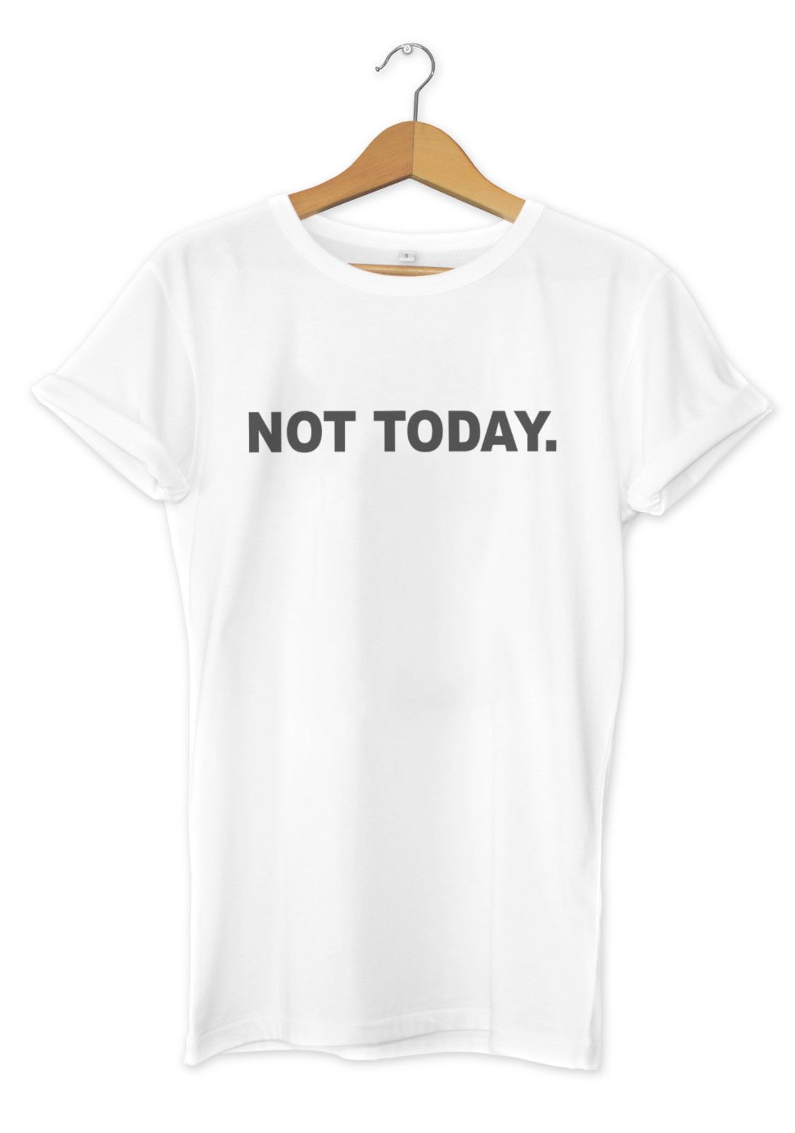 not today t shirt