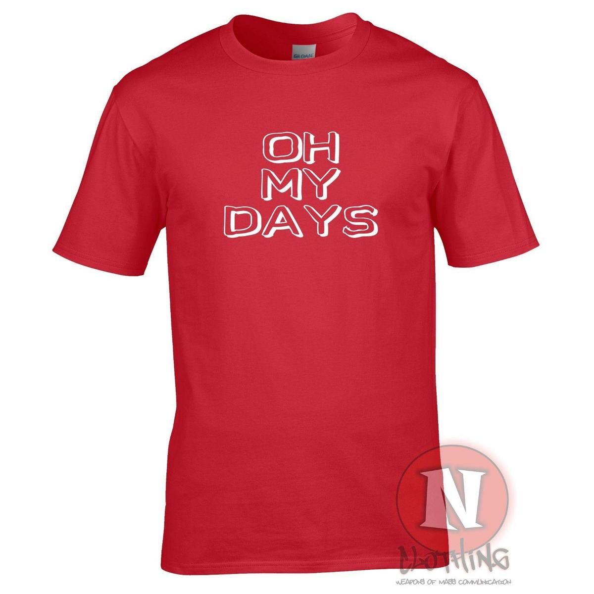 Oh My Days T Shirt Youth Slang Funny Millennial Clubbing Festival