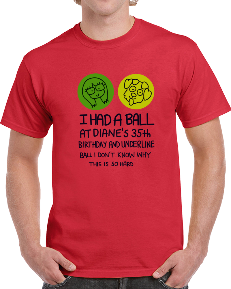 I had a ball at diane's 35th birthday t shirt Clearance