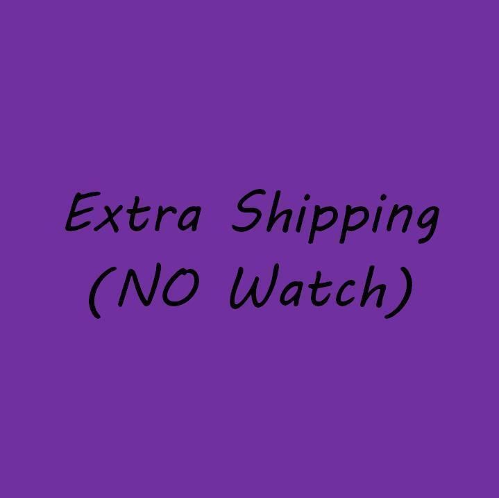 extra shipping ,NO watch