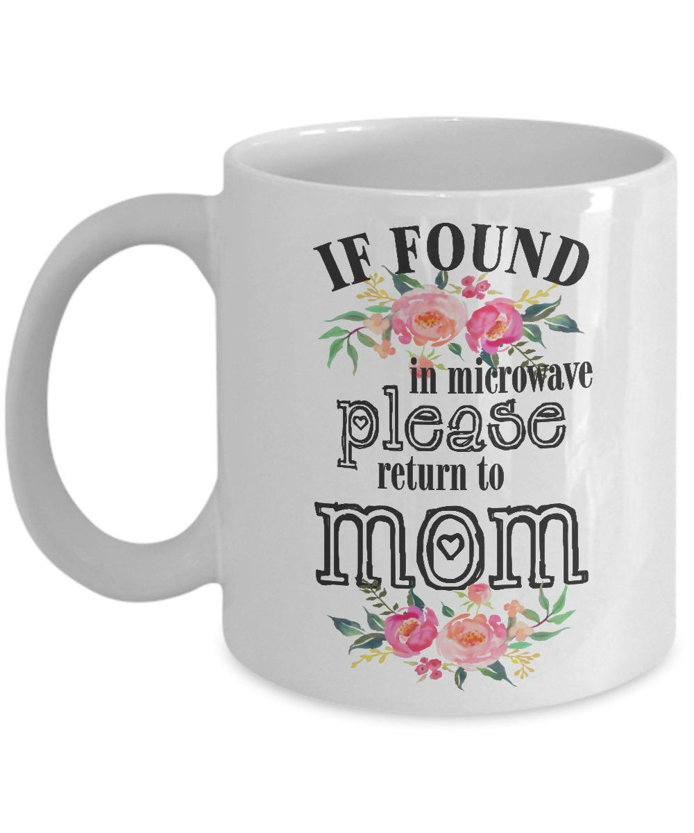 If Found In Microwave Please Return To Mom Gift For Mom Mothers Day Mug Mother If Found In Microwave Please Return To Mom Gift For Mom Mothers Day Mug Mother