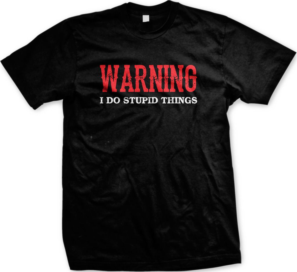 stupid t shirt sayings