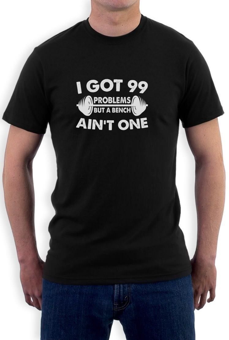 99 Problems Bench Ain T One T Shirt Workout Lift Gym Dumbell
