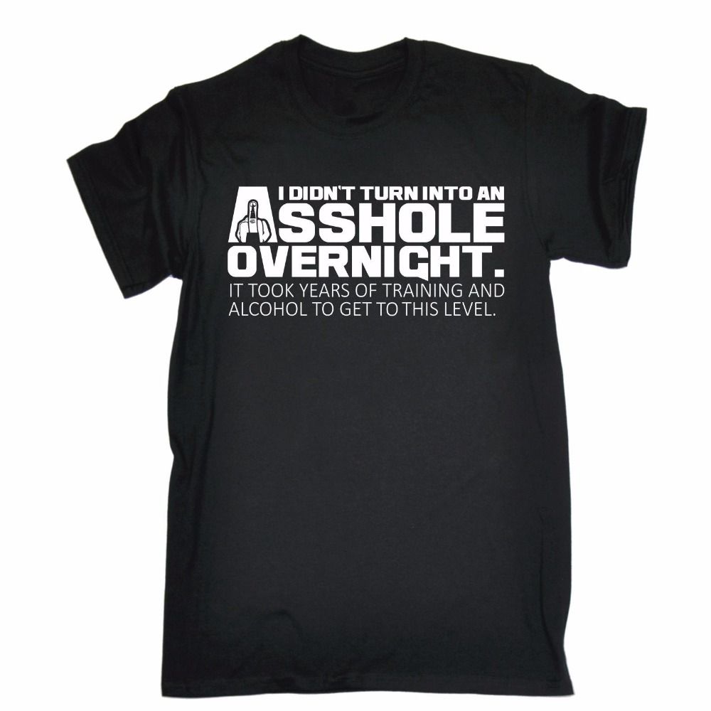 i didnt turn into an asshole overnight t shirt tee rude funny gift birthday t shirt o neck men themed shirts latest t shirts design from lanfystore overnight t shirt design