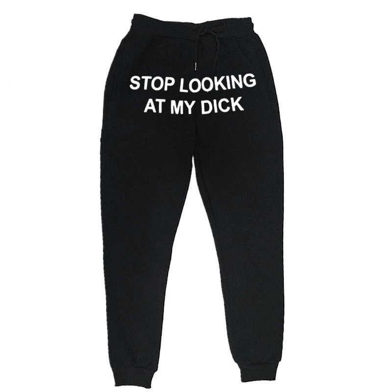 Stop Looking At My Dick Pants