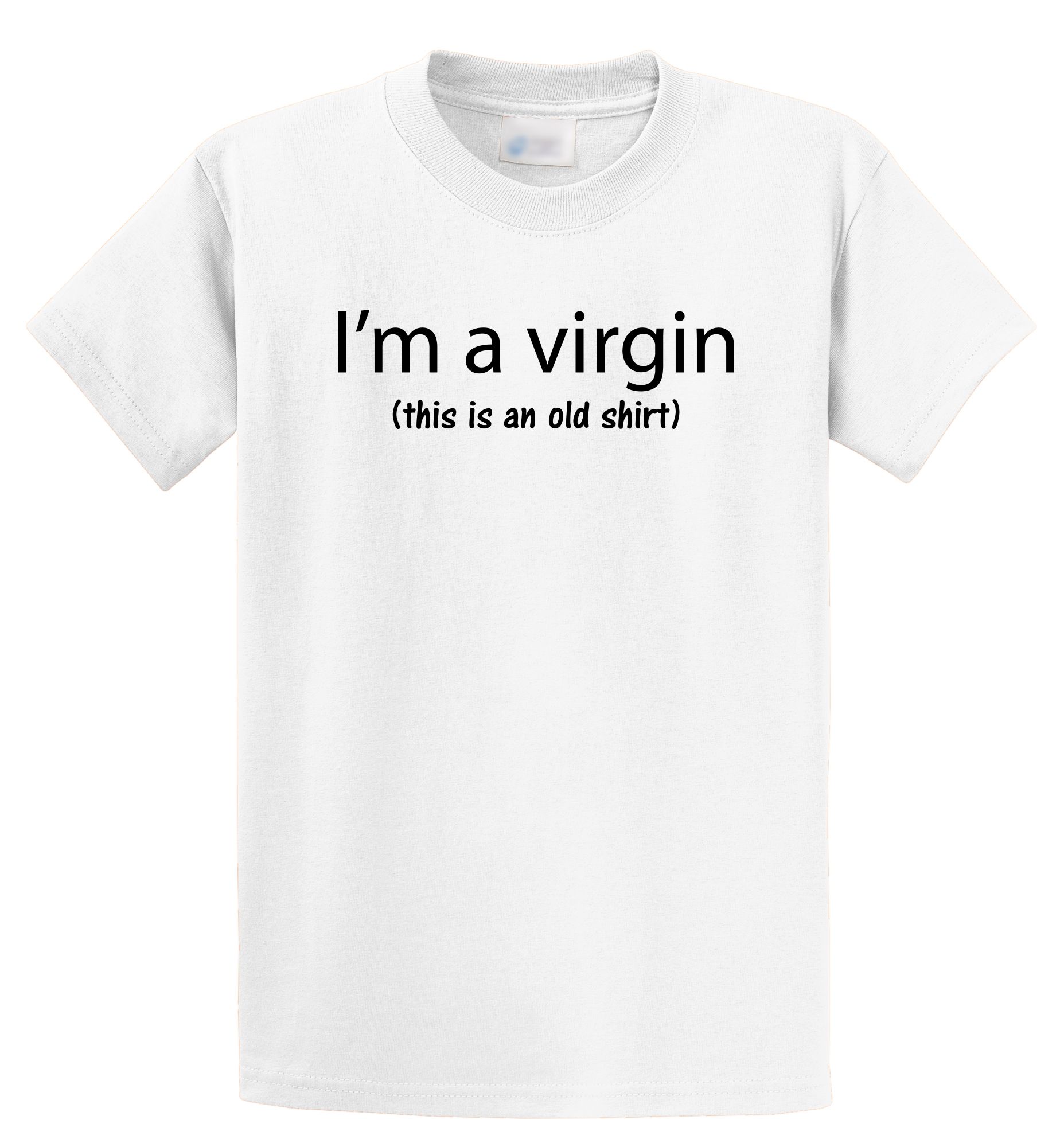 I M A Virgin This Is An Old Shirt Funny T Shirt Sex Party Unisex Tee