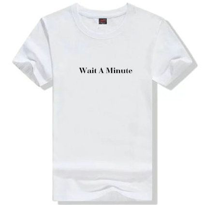 wait a mimute t shirt anti pilling short sleeve gown walk leisure mimute