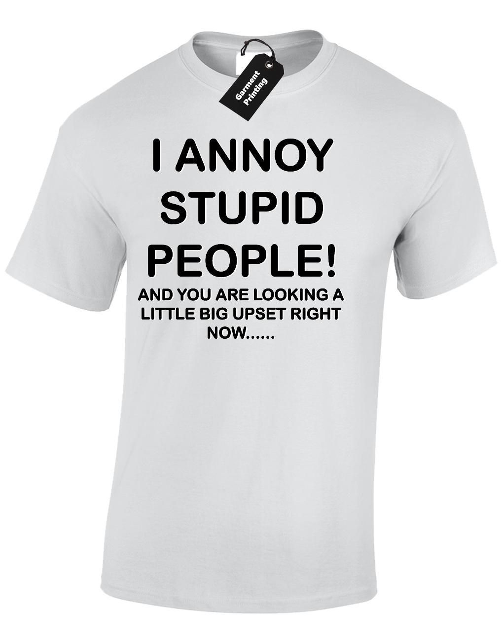 Stupid T Shirts >> I Annoy Stupid People Mens T Shirt Funny Printed Slogan Design Joke Top Stupid T Shirts >> I Annoy Stupid People Mens T Shirt Funny Printed Slogan Design Joke Top