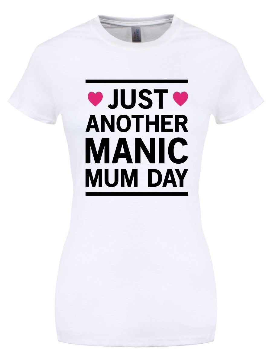 Just Another Manic Mum Day Women S White T Shirt Funny Free Shipping Unisex Casual - 