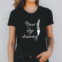 T-shirt das mulheres Verão Camiseta Femme Engraçado Nunca Pare Dream Impressão T Mulheres Tops Algodão de Manga Curta Casual Harajuku Camiseta Camiseta Mujer