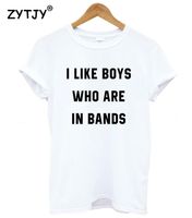 I Like Boys Who Are In Bands Print Women Cotton Funny T Shirt For Lady Girl Top Tee Tumblr Drop
