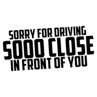 Humor words sorry for driving so close in front of you inter...