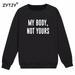 MY BODY NOT YOURS Letters Print Women Sweatshirts Casual Hoodies For Lady Girl Funny Hipster Jumper Drop Ship SW-9