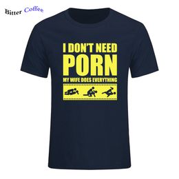 Summer New Arrival Tees Men'S I Don'T Need Porn My Wife Dose Everything Adult Humour Rude Sexual O-Neck Short Sleeve Print Tee MX200611