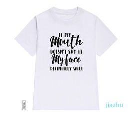 Hot Sale If My Mouth Doesnt Say it face will Women tshirt Cotton Casual Funny t shirt Lady Yong Girl Top Tee 5 Colours Drop Ship 3G63