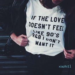 Hot Sale IF THE LOVE DOESNT FEEL LIKE 90S R B I DONT WANT IT letter print women tshirt white top tees summer girls tee tops