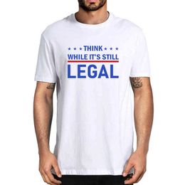 Pensa mentre è ancora legale Politico 100% cotone Estate Novità T-shirt oversize da uomo Donna Casual Streetwear T-shirt allentata Regalo G1222