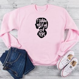 Today Was Full Of Hope pink women fashion pure cotton graphic sweatshirt hipster casual pullovers young slogan quote gift tops T200525