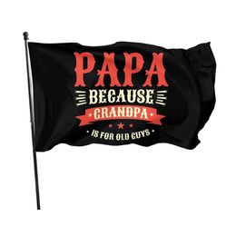 Papa Because Grandpa is for Old Guys 3x5ft Flags 100D Polyester Banners Indoor Outdoor Vivid Colour High Quality With Two Brass Grommets