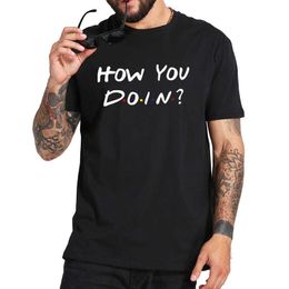 Friends How You Doin T Shirt How Are You Doing Tshirt TV Show 100% Cotton Fitness Basic Camisetas EU Size P0806