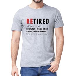 Unisex 100% Premium Cotton RETIRED I Do What I Want Not My Problem Anymore Retirement Gift Funny Men's T Shirt Women Soft Tee 220224