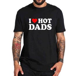 I Love Hot Dads T Shirt For Men Hot Design Hipster Tee Personality Cool Casual 100% Cotton Tshirt EU Size G1222