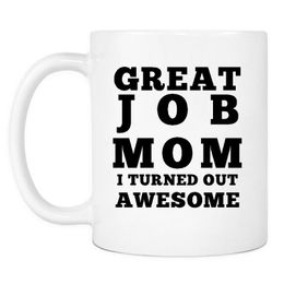 Mugs Great Job Mom I Turned Out Awesome Mug - Funny Coffee Gift For Mothers Day, Birthday Or Christmas From Son Daughter, Ki