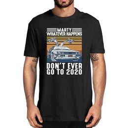 Fashion Marty Whatever Happens Don't Ever Go To Vintage Men's 100% Cotton T-Shirt Women Soft Top Tee Humour Streetwear 210629