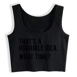 Crop Top Female That's A Horrible Idea What Time Humour Inscriptions SleevelTank Top Women X0507