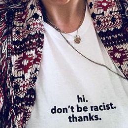Hi Don't Be Racist Thanks Quotes Slogan T-Shirt Unisex Tumblr Fashion Anti Racism Tee 210518
