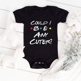 Rompers Could I Be Any Cuter Baby Bodysuit Funny Friends Body Bodysuits Summer Short Sleeve Boys Girls Clothes
