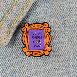 Pins, Brooches I'LL BE THERE FOR YOU Letter Brooch Bag Clothes Backpack Lapel Enamel Pin Badges Jewelry Gift Friend Women Accessories