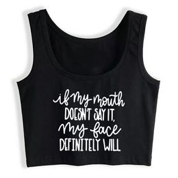 Crop Top Female if my mouth n t say it my face initely will Basic Vintage Print Tank Top Women X0507