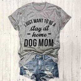 I JUST WANT TO BE A stay at home DOG MOM T-shirt women Casual tees Trendy T-Shirt 90s Women Fashion Tops Personal female t shirt 210607