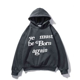 6 Colors Ye Must Be Born Again Letter Foam Sweatshirt Men and Women Oversize Streetwear Stranger Things Casual Hoodies G220607