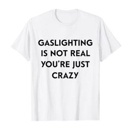 Men's T-Shirts Gaslighting Is Not Real You're Just Crazy T-Shirt Humour Funny Letters Printed Tee Tops For Women Men Customised ProductsM