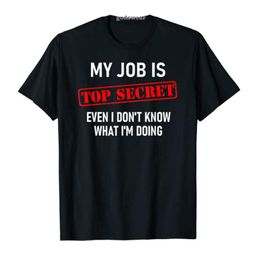 Men's T-Shirts My Job Is Top Secret Jokes Sarcastic Sayings T-Shirt Unisex Funny Letters Print Tee Casual Tops For Women Men ClothingMen's